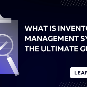 What is Inventory Management Systems? The Ultimate Guide