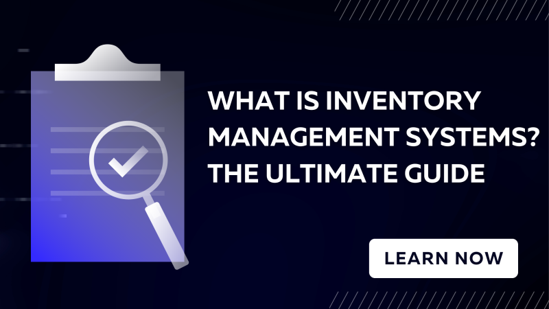 What is Inventory Management Systems? The Ultimate Guide
