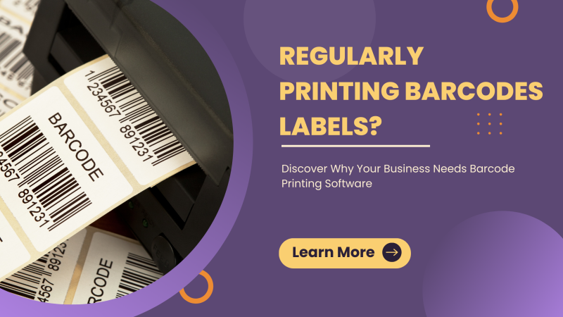 Regularly Printing Barcodes Labels? Discover Why Your Business Needs Barcode Printing Software